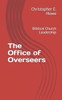 The Office of Overseers: Biblical Church Leadership