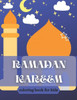 Ramadan kareem coloring book for kids: Islamic Coloring Book, Ramadan Islamic Coloring Book For Children and Adults, Perfect Present For Toddlers To C