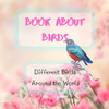 Bird Attraction - Book About Birds - Habitats - Feeding - Different Birds Around the World