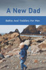 A New Dad: Babies And Toddlers For Men: The Expectant Father
