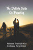 The Definite Guide On Parenting: Release The Guilt And Embrace Parenthood: Parenting Guide Book