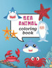 Sea Animal Coloring Book: Under the Sea Ocean Animals for Kids Ages 4-8