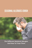 Seasonal Allergies Cough: The Different Seasonal Allergies And How To Treat Them: Treatments For Hay Fever