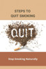 Steps To Quit Smoking: Stop Smoking Naturally: Ways To Quit Smoking Without Medication