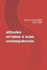 Atitudes Erradas E Suas Consequencias: Deus Vai Mudar Sua Vida