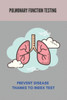 Pulmonary Function Testing: Prevent Disease Thanks To Index Test: Lungs Diseases List