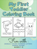 My First Toddler Coloring Book Fun with: Animals - Colors- Numbers- Letters- Shapes- Colors- Ages 1-3: Educational Books For Toddlers