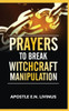 Prayers To Break Witchcraft Manipulation