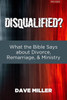 Disqualified?: What the Bible Says about Divorce, Remarriage, and Ministry
