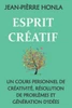 Esprit CrÃ©atif: Un Cours Personnel de CrÃ©ativitÃ©, RÃ©solution de ProblÃ¨mes Et GÃ©nÃ©ration d'IdÃ©es