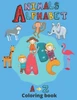 coloring book animals and alphabet: animals coloring book for toddlers alphabet coloring book kindergarteners animals alphabet coloring book for kids:
