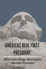 Americas Real First President: When Did George Washington Became President: George Washington Facts