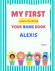My First Learn-To-Write Your Name Book: Alexis