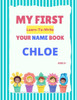 My First Learn-To-Write Your Name Book: Chloe