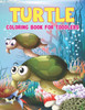 Turtle Coloring Book Toddlers: Sea Turtles - Turtle Kids Coloring Book, Coloring Toy Gifts for Toddlers, Kids or Adult Relaxation