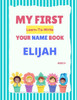 My First Learn-To-Write Your Name Book: Elijah