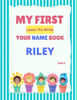 My First Learn-To-Write Your Name Book: Riley
