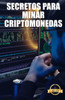 Secretos para minar criptomonedas: Trucos, Hacks y GuÃ­as para Minar Ethereum, Litecoin, Zcash, Dash, Ravencoin y otras Criptomonedas