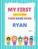 My First Learn-To-Write Your Name Book: Ryan