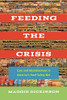 Feeding the Crisis: Care and Abandonment in America's Food Safety Net (Volume 71) (California Studies in Food and Culture)