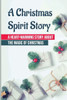 A Christmas Spirit Story: A Heart-Warming Story About The Magic Of Christmas