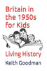 Britain in the 1950s for Kids: Living History