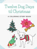Twelve Dog Days til Christmas: A Coloring Story Book