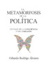 La Metamorfosis de la Política: Un viaje de la conciencia y del corazón: Ensayo político