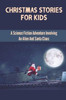 Christmas Stories For Kids: A Science Fiction Adventure Involving An Alien And Santa Claus