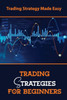 Trading Strategies For Beginners: Trading Strategy Made Easy