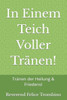 In Einem Teich Voller TrÃ¤nen!: TrÃ¤nen der Heilung & Friedens!