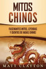 Mitos chinos: Fascinantes mitos, leyendas y cuentos de hadas chinos