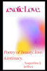 Exotic Love. Poetry of beauty, Love and intimacy