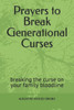 Prayers to Break Generational Curses: breaking the curse on your family bloodline