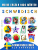 Schwedisch lernen für Anfänger, meine ersten 1000 Wörter: Zweisprachiges Schwedisch-Deutsch-Lernbuch für Kinder und Erwachsene