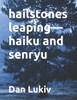 hailstones leaping-haiku and senryu