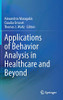 Applications Of Behavior Analysis In Healthcare And Beyond