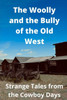 The Woolly and the Bully of the Old West: Strange Tales from the Cowboy Days