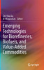 Emerging Technologies For Biorefineries, Biofuels, And Value-Added Commodities