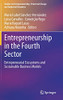 Entrepreneurship In The Fourth Sector: Entrepreneurial Ecosystems And Sustainable Business Models (Studies On Entrepreneurship, Structural Change And Industrial Dynamics)