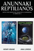Anunnaki Reptilianos: Mitos y Recuerdos del Pasado de la Humanidad (2 Libros en 1)