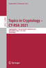 Topics In Cryptology Â Ct-Rsa 2021: Cryptographersâ Track At The Rsa Conference 2021, Virtual Event, May 17Â20, 2021, Proceedings (Lecture Notes In Computer Science, 12704)