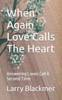 When Again Love Calls The Heart: Answering Loves Call A Second Time