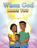 When God Made You: A Christian Children's Book For Boys and Girls