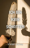 Ich bin kein Schatten
