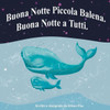 Buona Notte, Mamma Balena. Buona Notte, Piccola Balena. Buona Notte a Tutti.