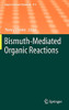 Bismuth-Mediated Organic Reactions (Topics In Current Chemistry, 311)