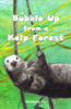 Bubble Up from a Kelp Forest