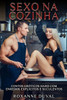 Sexo na Cozinha: Contos Eróticos Hard com Enredos Explícitos e Suculentos
