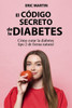 El CÃ³digo Secreto de la Diabetes: CÃ³mo curar la diabetes tipo 2 de forma natural